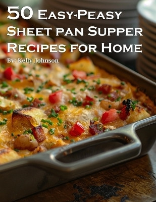 50 Easy-Peasy Sheet Pan Supper Recipes for Home(English, Paperback, Johnson Kelly)