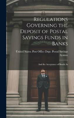 Regulations Governing the Deposit of Postal Savings Funds in Banks(English, Hardcover, States Post Office Dept Postal Savi)