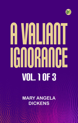 A Valiant Ignorance; vol. 1 of 3(Paperback, Mary Angela Dickens)