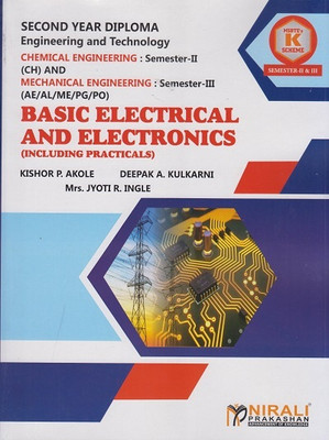 BASIC ELECTRICAL AND ELECTRONICS (INCLUDING PRACTICALS) For MSBTE K Scheme – Semester 3 – Second Year Diploma Course In Mechanical Engineering and Semester 2 (Chemical Engineering)(Paperback, Kishor P. Akole, Deepak A. Kulkarni, Mrs. Jyoti R. Ingle)