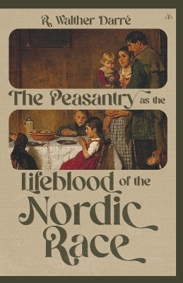 The Peasantry as the Lifeblood of the Nordic Race(English, Paperback, Darre Richard Walther)