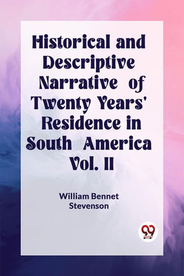 Historical and Descriptive Narrative of Twenty Years' Residence in South America Vol. II (Edition2023)(English, Paperback, Bennet Stevenson William)