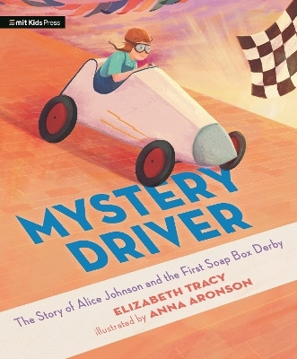 Mystery Driver: The Story of Alice Johnson and the First Soap Box Derby(English, Hardcover, Tracy Elizabeth)