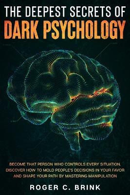 The Deepest Secrets of Dark Psychology(English, Paperback, Brink Roger C)