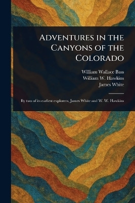 Adventures in the Canyons of the Colorado(English, Paperback, Bass William Wallace)
