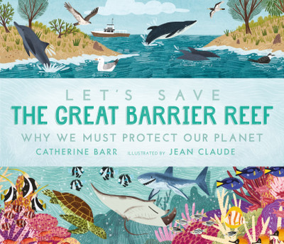 Let's Save the Great Barrier Reef: Why we must protect our planet(English, Hardcover, Barr Catherine)