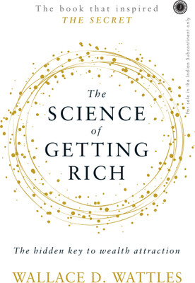 The Science Of Getting Rich: The hidden key to wealth attraction(Paperback, Wallace D. Wattles)