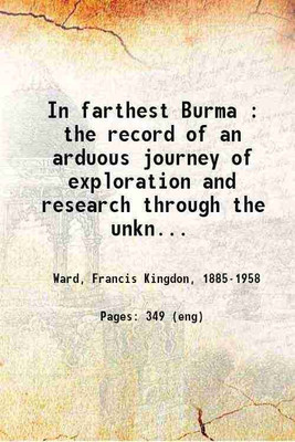 In farthest Burma : the record of an arduous journey of exploration and research through the unknown frontier territory of Burmah and Tibet 1921 [Hardcover](Hardcover, Ward, Francis Kingdon,)