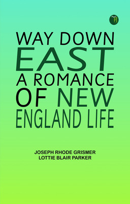 Way Down East A Romance of New England Life(Paperback, Joseph Rhode Grismer, Lottie Blair Parker)