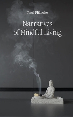 Narratives of Mindful Living(English, Paperback, Paeaesuke Paul)