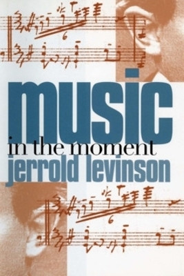 Music in the Moment(English, Hardcover, Levinson Jerrold)