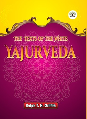 The Texts of the White Yajurveda(Kitabwallah, Ralph T. H. Griffith)