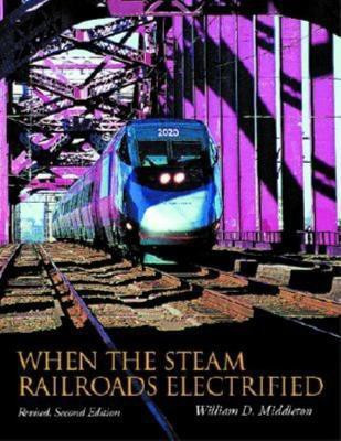 When the Steam Railroads Electrified, Revised Second Edition(English, Hardcover, Middleton William D.)