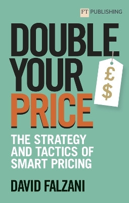 Double Your Price: The Strategy and Tactics of Smart Pricing(English, Paperback, Falzani David)