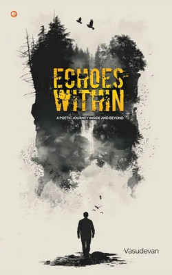 Echoes Within A Poetic Journey inside and beyond(Paperback, Vasudevan L)