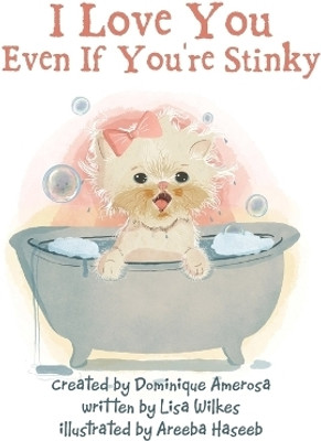I Love You Even If You're Stinky(English, Paperback, Wilkes Lisa)