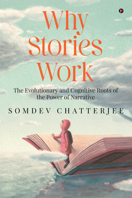 Why Stories Work  - The Evolutionary and Cognitive Roots of the Power of Narrative(Hardcover, Somdev Chatterjee)