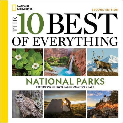 The 10 Best of Everything National Parks, 2nd Edition(English, Paperback, National Geographic)