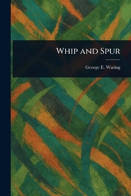 Whip and Spur(English, Paperback, Waring George E Jr.)