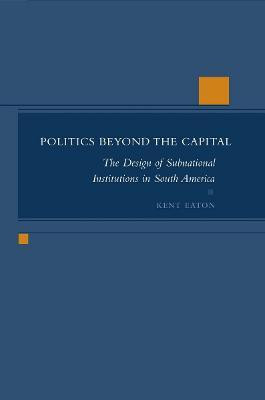 Politics Beyond the Capital(English, Hardcover, Eaton Kent)