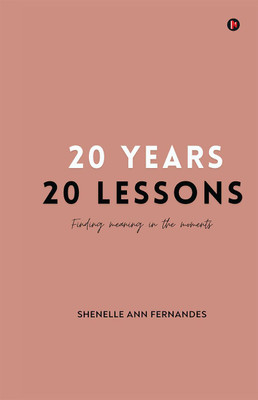 20 YEARS 20 LESSONS  - finding meaning in the moments(English, Paperback, Shenelle Ann Fernandes)