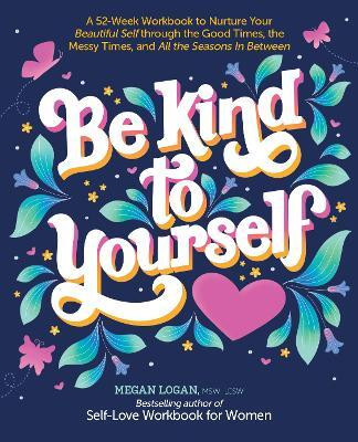 Be Kind to Yourself(English, Paperback, Logan Megan , MSW, LCSW)