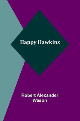 Happy Hawkins(English, Paperback, Alexander Wason Robert)