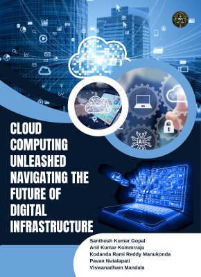 CLOUD COMPUTING
UNLEASHED:
Navigating the Future of Digital Infrastructure(Paperback, Santhosh Kumar Gopal, Anil Kumar Kommrraju, Kodanda R. R Manukonda, Pavan Nutalapati, Viswanadham Mandala)