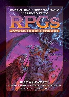 Everything I Need to Know I Learned from RPGs(English, Hardcover, Ashworth Jeff)