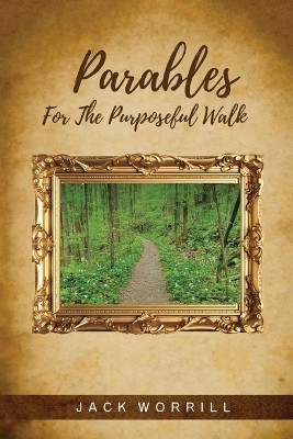 Parables For The Purposeful Walk(English, Paperback, Worrill Jack)