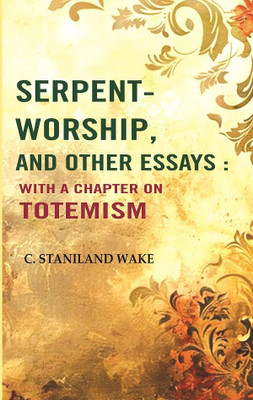 Serpent-worship, and Other essays : with a Chapter On Totemism(Paperback, C. Staniland Wake)