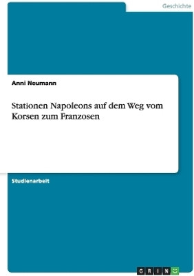 Stationen Napoleons auf dem Weg vom Korsen zum Franzosen(German, Paperback, Neumann Anni)