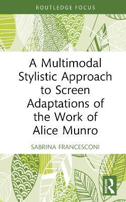 A Multimodal Stylistic Approach to Screen Adaptations of the Work of Alice Munro(English, Hardcover, Francesconi Sabrina)