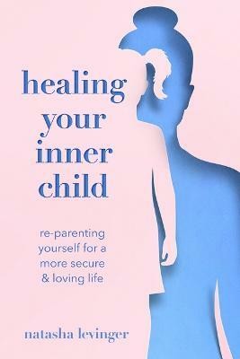 Healing Your Inner Child(English, Paperback, Levinger Natasha)