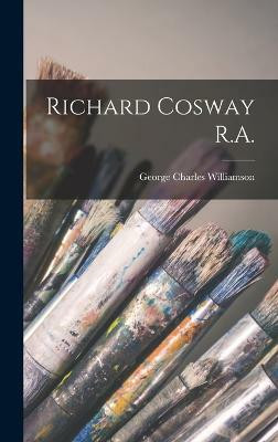 Richard Cosway R.A.(English, Hardcover, Williamson George Charles)