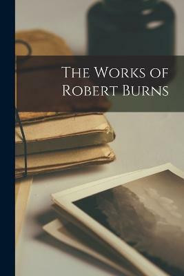 The Works of Robert Burns(English, Paperback, Anonymous)