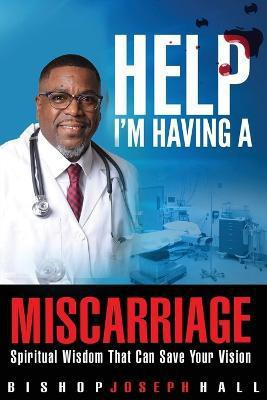 Help I'm Having A Miscarriage(English, Paperback, Hall Joseph)