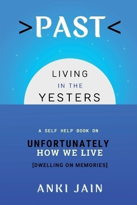 PAST  - Living in the Yesters(English, Paperback, Anki Jain)
