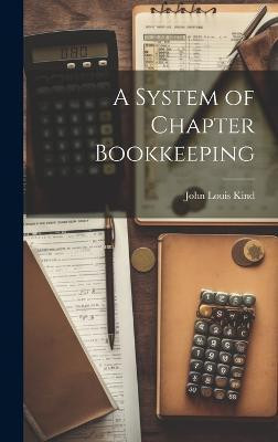 A System of Chapter Bookkeeping(English, Hardcover, Louis Kind John)