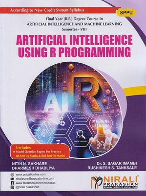ARTIFICIAL INTELLIGENCE USING R PROGRAMMING (Fourth Year B.Tech in Artificial Intelligence and Machine Learning (AI & ML) - Semester 8 - SPPU)(Paperback, Nitin N. Sakhare, Dr. S. Sagar Imambi, Dharmesh Dhabliya, Rushikesh S. Tanksale) ARTIFICIAL INTELLIGENCE USING R PROGRAMMING (Fourth Year B.Tech in Artificial Intelligence and Machine Learning (AI & ML) - Semester 8 - SPPU)(Paperback, Nitin N. Sakhare, Dr. S. Sagar Imambi, Dharmesh Dhabliya, Rushikesh S. Tanksale)