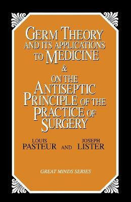 Germ Theory and Its Applications to Medicine and on the Antiseptic Principle of the Practice of Surgery(English, Paperback, Pasteur Louis)