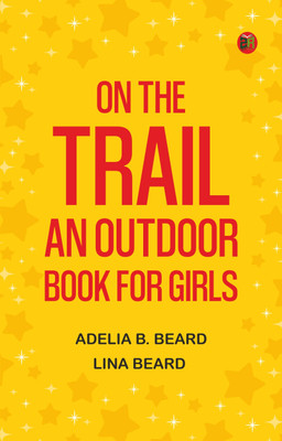 On the Trail: An Outdoor Book for Girls(Paperback, Adelia B. Beard, Lina Beard)
