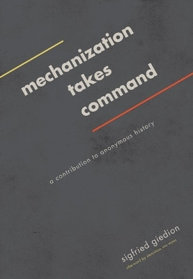 Mechanization Takes Command  - A Contribution to Anonymous History(English, Paperback, Giedion Sigfried)