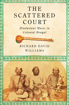 The Scattered Court: Hindustani Music in Colonial Bengal(English, Hardcover, Williams Richard David)