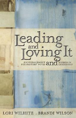 Leading and Loving It(English, Paperback, Wilhite Lori)