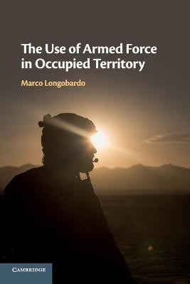 The Use of Armed Force in Occupied Territory(English, Paperback, Longobardo Marco)