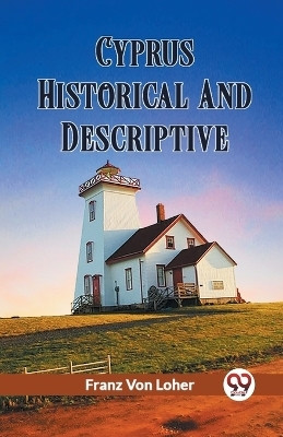 Cyprus Historical And Descriptive(English, Paperback, Von Loher Franz)