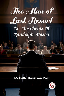 The Man Of Last ResortOr, The Clients Of Randolph Mason (Edition2024)(English, Paperback, Post Melville Davisson)