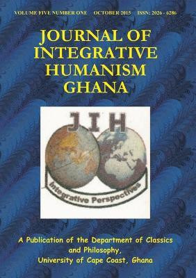Journal of Integrative Humanism Vol. 5 No. 1(English, Paperback, University of Cape Coast Ghana, Department of Classics, Philosophy)