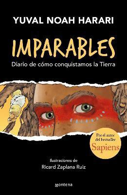 Imparables. Diario de como conquistamos la tierra / Unstoppable Us: How Humans Took Over the World(Spanish, Paperback, Harari Yuval Noah)